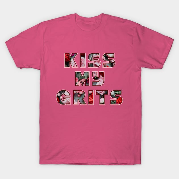 kiss my grits (clean version) T-Shirt by SCL1CocoDesigns